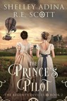 The Prince's Pilot - Shelley Adina ; R.E. Scott - 9781950854448