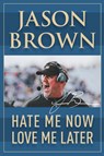 Hate Me Now, Love Me Later - Jason Brown - 9781950860067