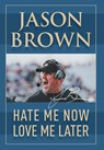 Hate Me Now, Love Me Later - Jason Brown - 9781950860074