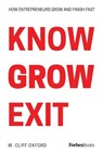 Know Grow Exit: How Entrepreneurs Grow And Finish Fast - W. Cliff Oxford - 9781950863099