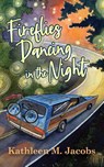 Fireflies Dancing in the Night - Kathleen M Jacobs - 9781950895915