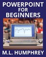 PowerPoint for Beginners - M L Humphrey - 9781950902156