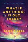 What, If Anything, Is Out There? - Gene Abel - 9781950906895