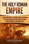 The Holy Roman Empire - Captivating History - 9781950922857