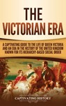 The Victorian Era - Captivating History - 9781950924554