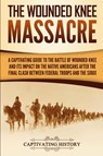 The Wounded Knee Massacre - Captivating History - 9781950924844