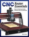 CNC Router Essentials - Randy Johnson - 9781950934126