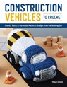 Construction Vehicles to Crochet - Megan Kreiner - 9781950934577