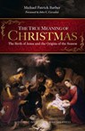 The True Meaning of Christmas: The Birth of Jesus and the Origins of the Season - Michael Barber - 9781950939848