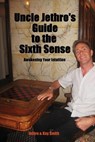 Uncle Jethro's Guide to the Sixth Sense - Jethro Smith ; Kay Smith - 9781950947195