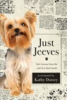 Just Jeeves: Life lessons from the end of a short leash - Kathy Dorsey - 9781950948024