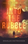 Into the Rubble - Douglas Dietrichson - 9781950948277