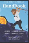 The Crypto Miners Handbook, A Guide to Start Mining Cryptocurrency Today! Lets Mine Coins - Daniel Rivera - 9781950961719