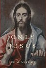 Only Jesus - Luis M Martinez - 9781950970780