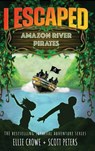 I Escaped Amazon River Pirates - Scott Peters ; Ellie Crowe - 9781951019105