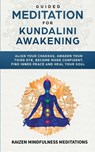 Guided Meditation for Kundalini Awakening - Kaizen Mindfulness Meditations - 9781951030483