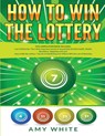 How to Win the Lottery - Amy White ; Ryan James - 9781951030537
