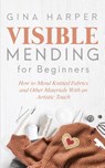 Visible Mending for Beginners - Gina Harper - 9781951035181