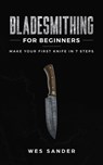 Bladesmithing for Beginners - Wes Sander - 9781951035280