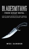 Bladesmithing From Scrap Metal - Wes Sander - 9781951035440