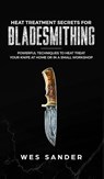 Heat Treatment Secrets for Bladesmithing - Wes Sander - 9781951035457