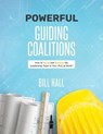 Powe&#8203;&#8203;rful Guiding Coalitions: How to Build and Sustain the Leadership Team in Your PLC - Bill Hall - 9781951075170
