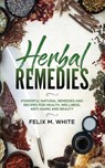 Herbal Remedies - Felix M White - 9781951083670