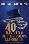 40 Days to a Better Police Marriage - Scott Silverii - 9781951129309