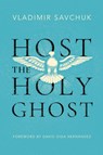 Host the Holy Ghost - Vladimir Savchuk - 9781951201272