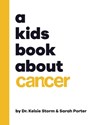 A Kids Book About Cancer - Sarah Porter ; Kelsie Storm - 9781951253189