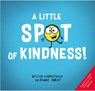 A Little Spot of Kindness - Diane Alber - 9781951287023