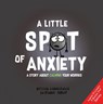 A Little Spot of Anxiety - Diane Alber - 9781951287160