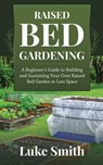 Raised Bed Gardening - Luke Smith - 9781951345310