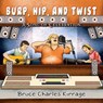 Burp, Hip, and Twist: A Song Celebration - KIRRAGE,  Bruce Charles - 9781951461287
