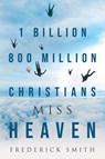 1 Billion 800 Million Christians Miss Heaven - Frederick Smith - 9781951469290