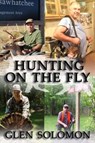 Hunting on the Fly - Glen Solomon - 9781951497125