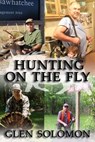 Hunting on the Fly - Glen Solomon - 9781951497125