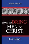 How To Bring Men To Christ - R. A. Torrey - R a Torrey - 9781951497156