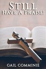 Still Have A Praise! - Gail Comminie - 9781951497286