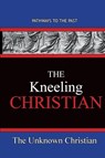 The Kneeling Christian - The Unknown Christian - 9781951497408