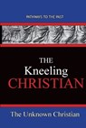 The Kneeling Christian - The Unknown Christian - 9781951497408