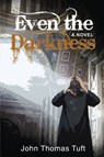 Even the Darkness - John Thomas Tuft - 9781951559151