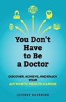 You Don't Have to Be a Doctor - Jeffrey Oxendine - 9781951591199