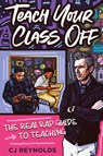 Teach Your Class Off - Cj Reynolds - 9781951600105