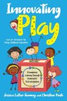 Innovating Play - Jessica Labar-Twomey ; Christine Pinto - 9781951600440