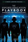 The Esports Education Playbook - Chris Aviles ; Steve Isaacs ; Christine Lion-Bailey - 9781951600501
