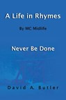 A Life in Rhymes By MC Midlife: Never Be Done - David A. Butler - 9781951620295