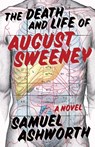 The Death and Life of August Sweeney - Samuel Ashworth - 9781951631413