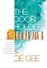The Door Holder: The Art of Leadership Navigation: Transforming Challenges into Opportunities. - CIÉ Gee - 9781951648190