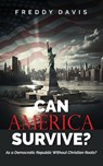 CAN AMERICA SURVIVE ... - Freddy Davis - 9781951648305